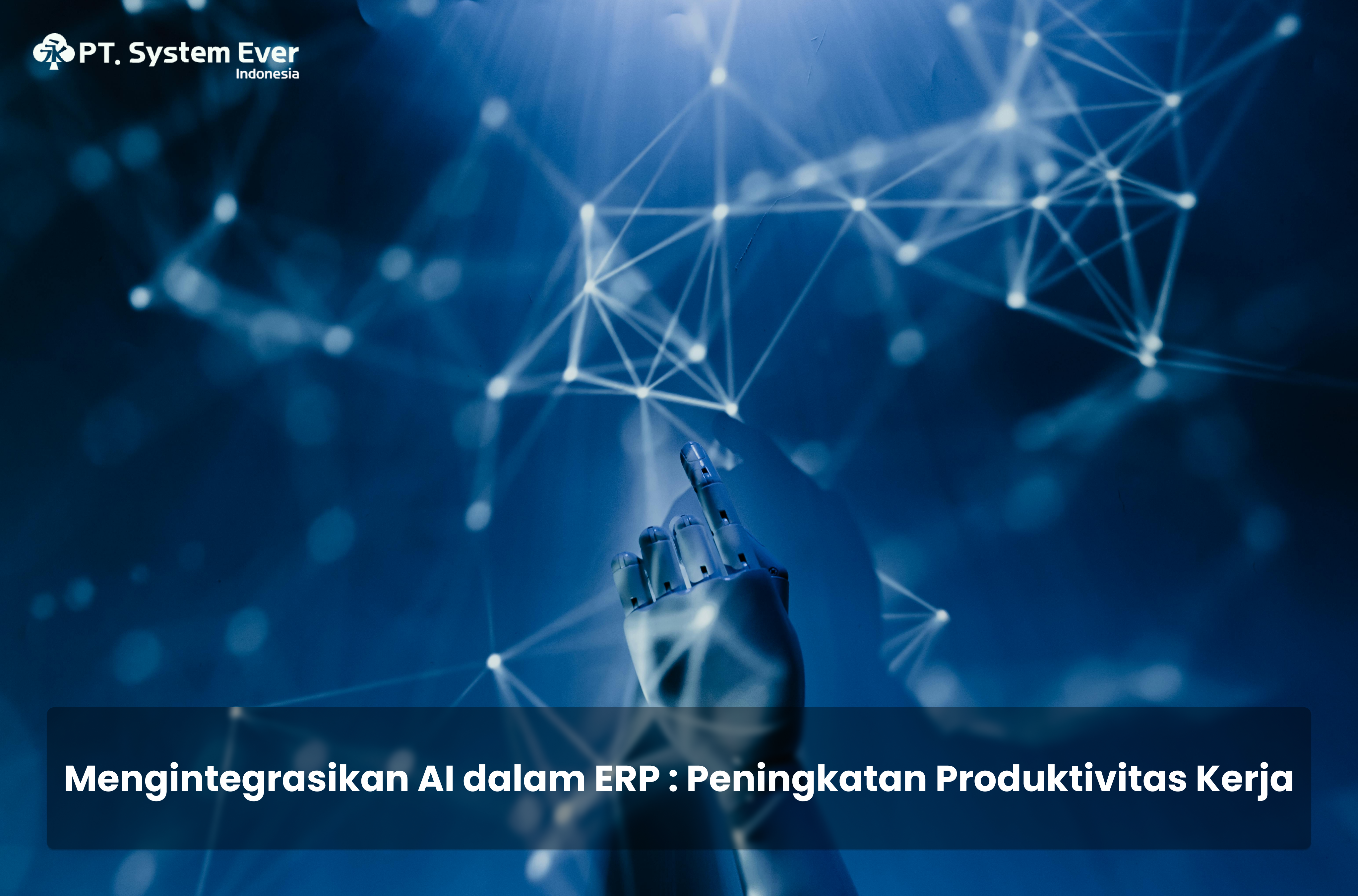 Mengintegrasikan AI dalam ERP : Peningkatan Produktivitas Kerja