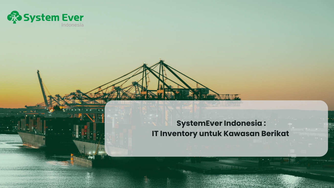 SystemEver Manufacturing : IT Inventory Kawasan Berikat