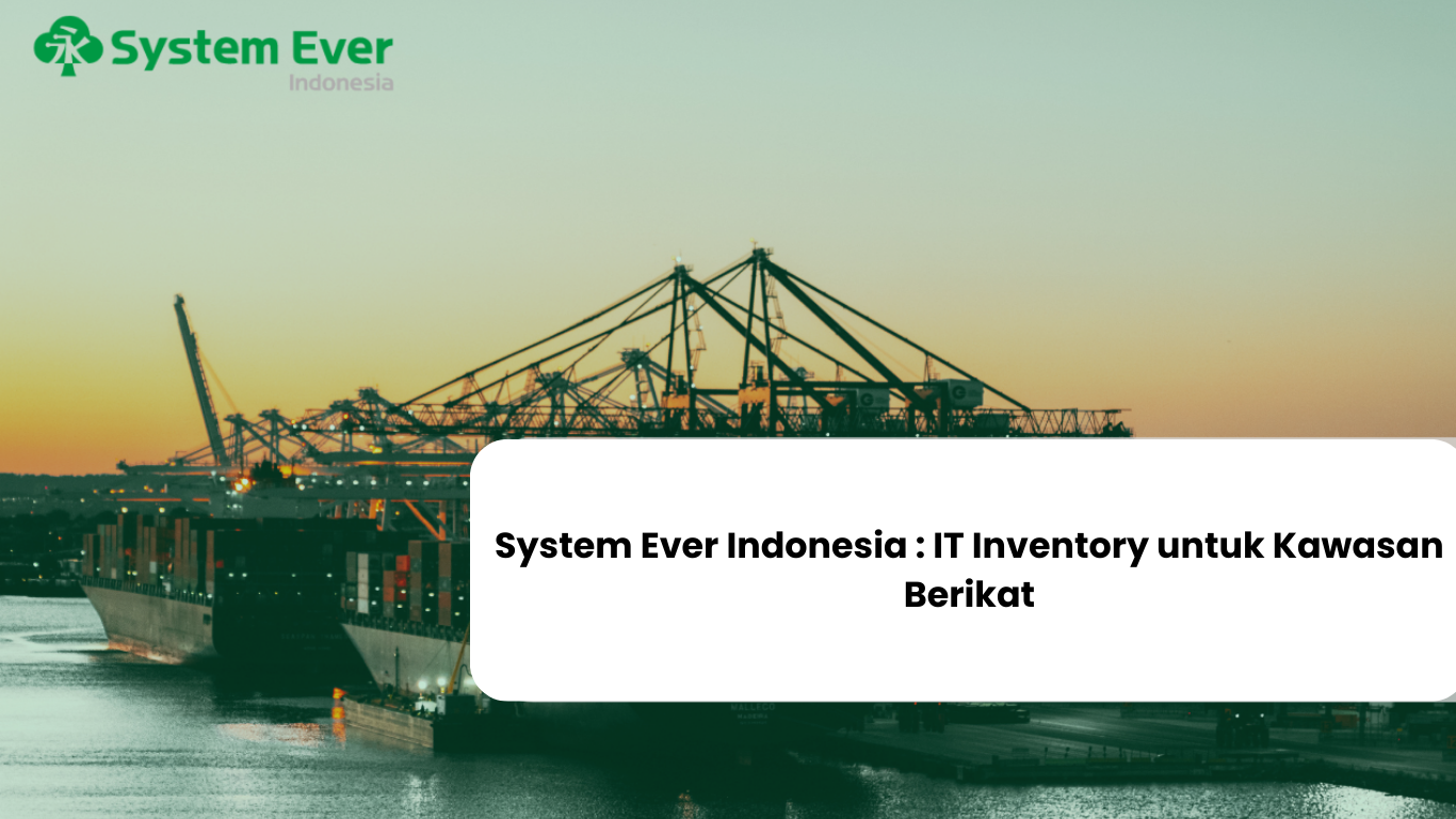 SystemEver Manufacturing : IT Inventory Kawasan Berikat